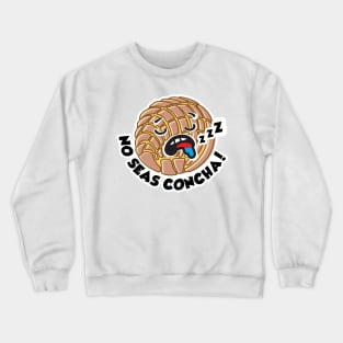 The Concha - No Seas Concha! Crewneck Sweatshirt